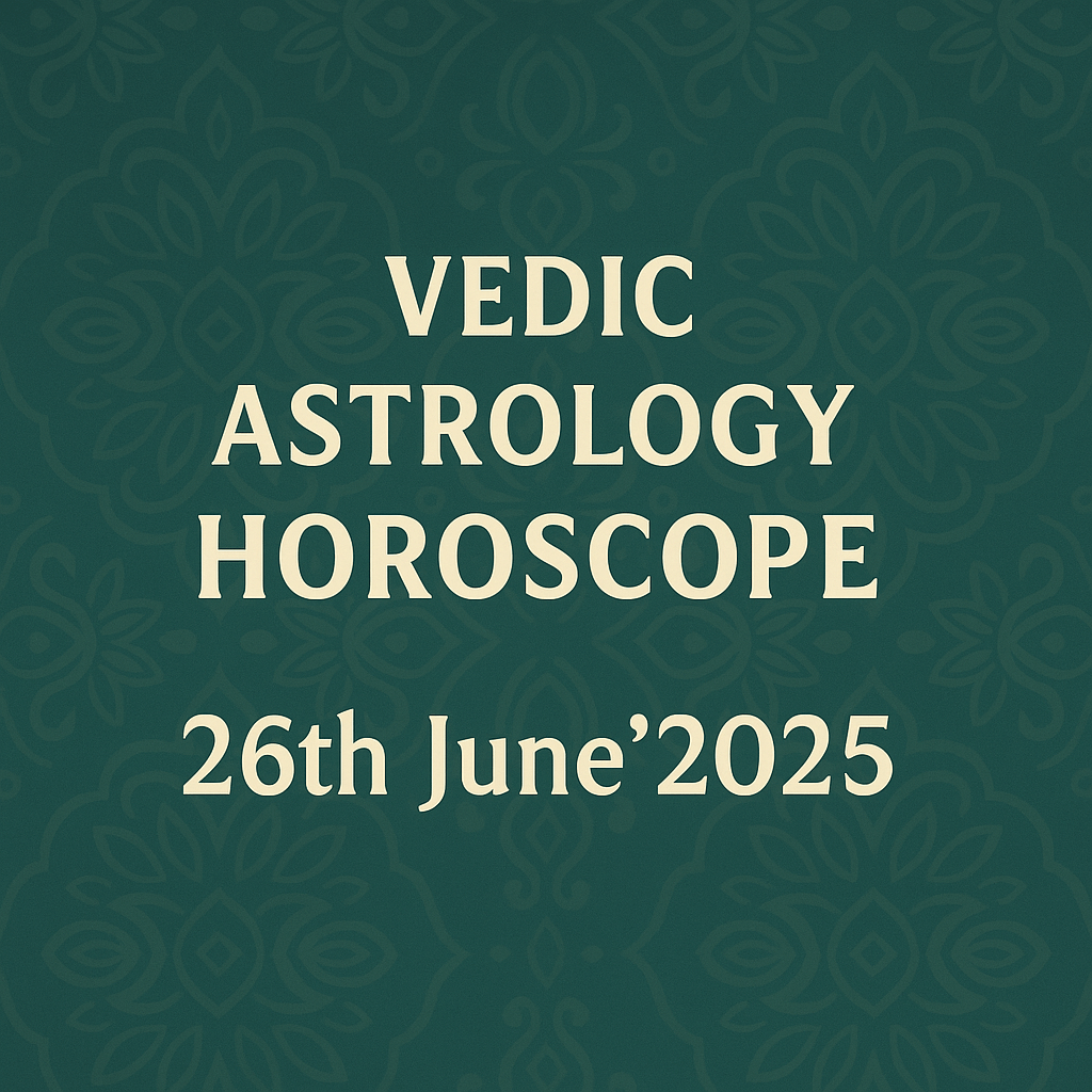 Vedic Astrology Horoscope Thursday 26th&nbsp;June’2025