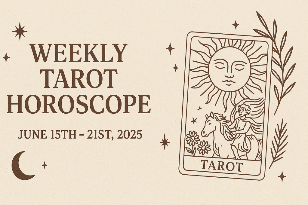 Weekly Tarot Horoscope from 15th June-21st&nbsp;June’2025