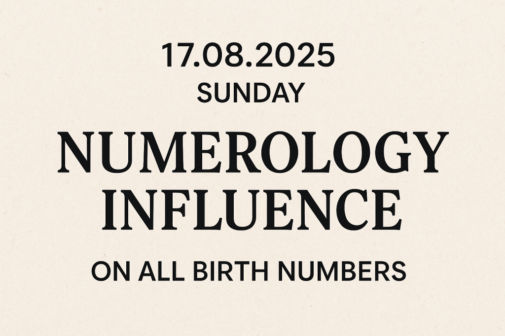 Daily Numerology 17 August 2025 | Influence on All Birth&nbsp;Numbers