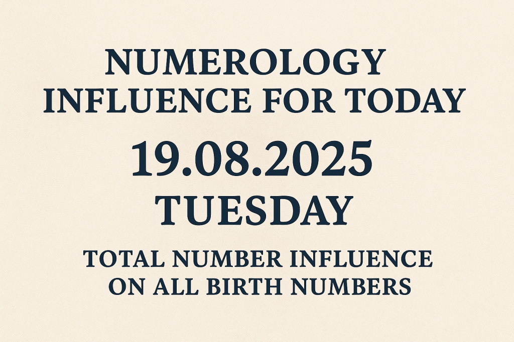 Numerology Influence for Today – 19.08.2025 Tuesday on all birth&nbsp;numbers