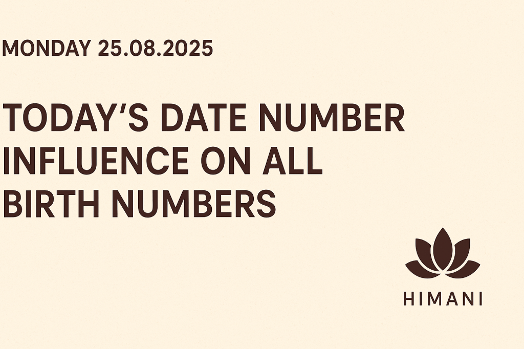 Let’s decode today’s date influence:&nbsp;25.08.2025