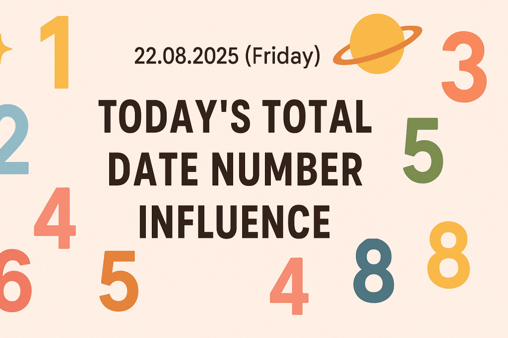 Today’s Date Friday 22.08.2025 influence on all birth&nbsp;numbers