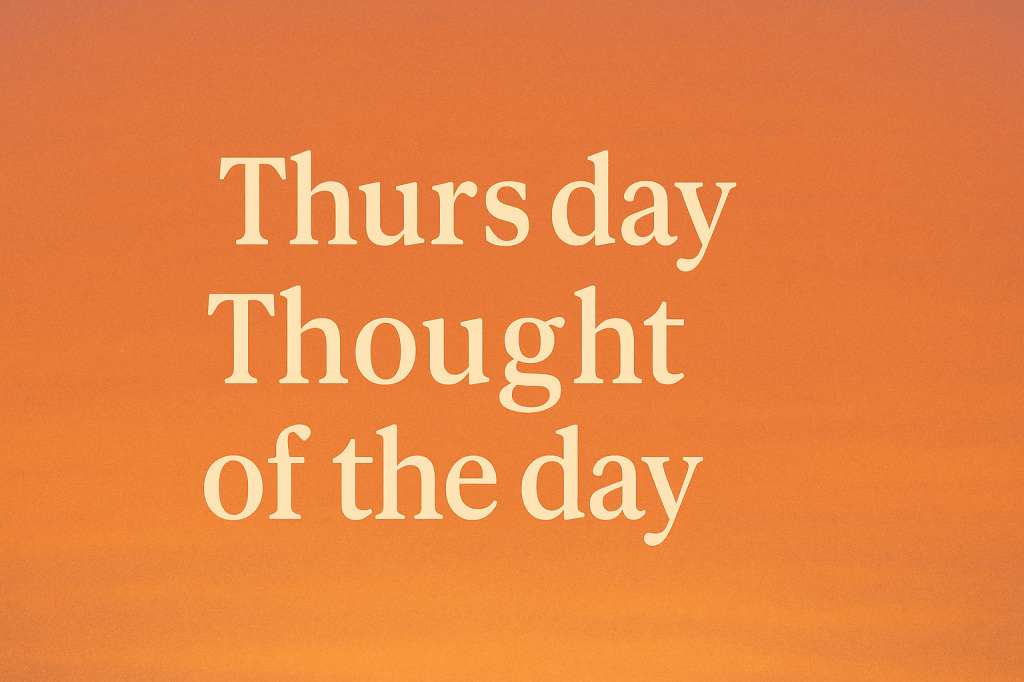 Thursday Thought of the&nbsp;day