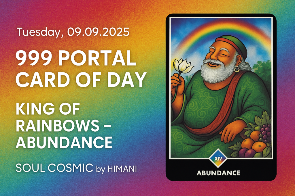 999 Portal Card of the Day – King of Rainbows:&nbsp;Abundance