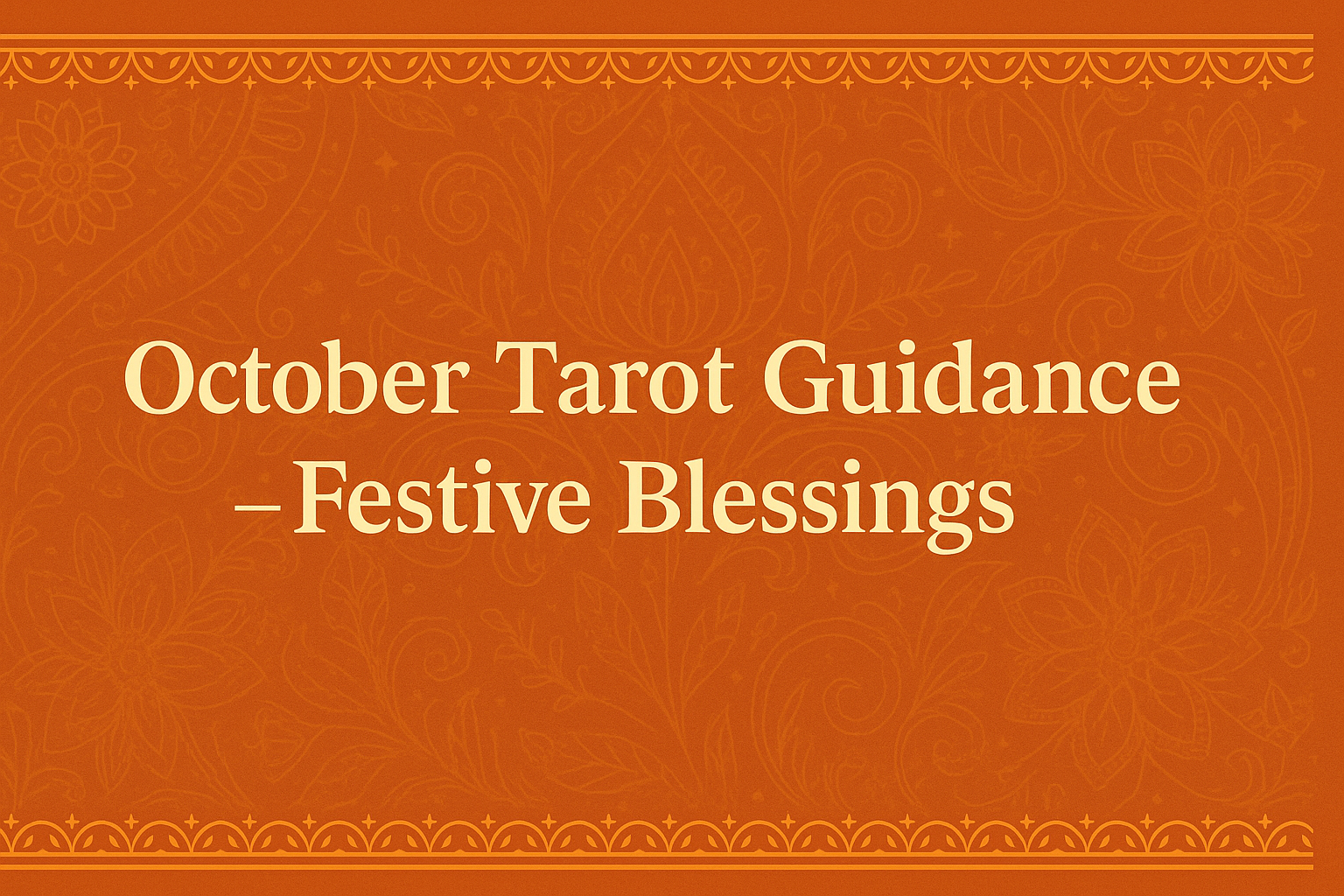 October 2025 Tarot Guidance – Seek Divine Blessings this Festive Month ✦