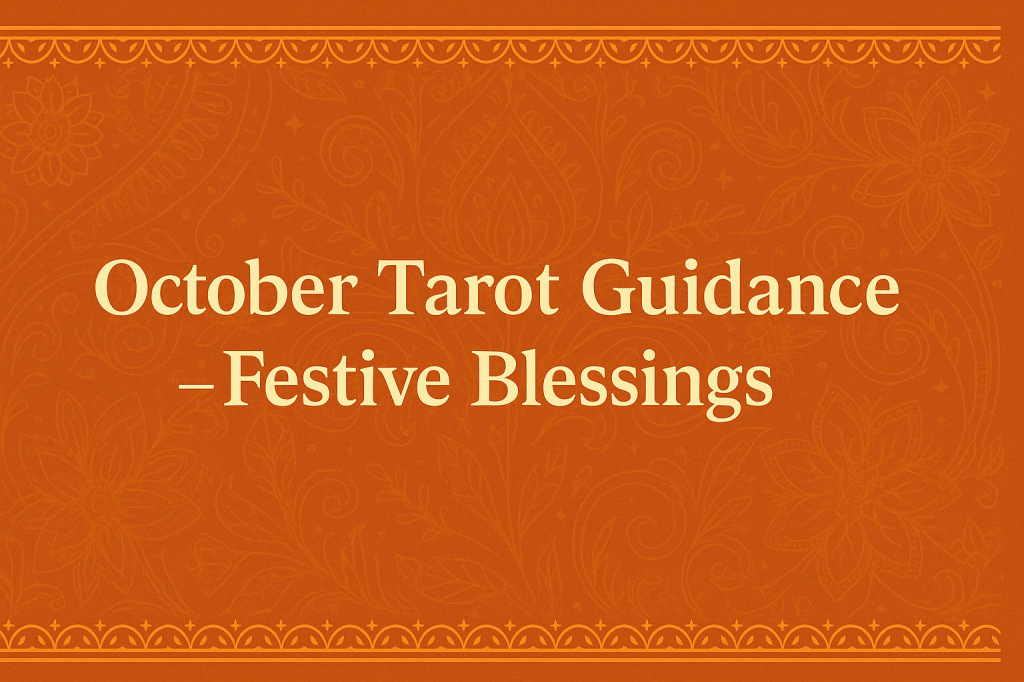 October 2025 Tarot Guidance – Seek Divine Blessings this Festive Month&nbsp;✦