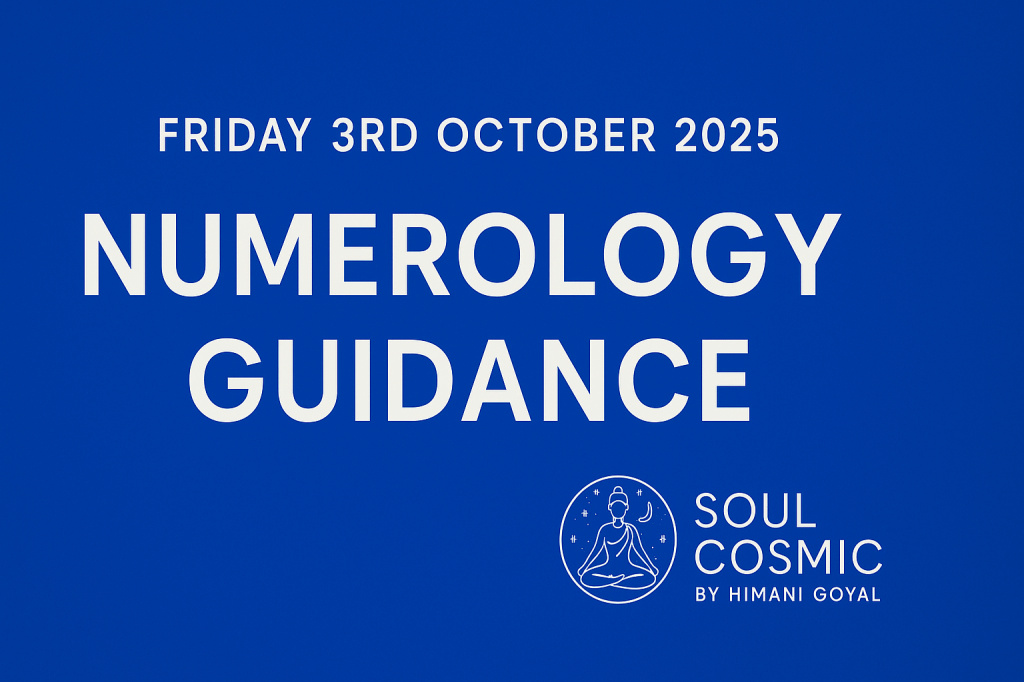 Friday 3rd October 2025 – Numerology&nbsp;Guidance