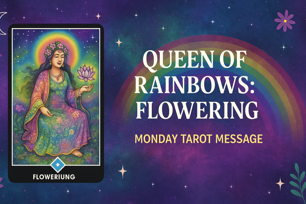 Card of the Day – Queen of Rainbows:&nbsp;Flowering