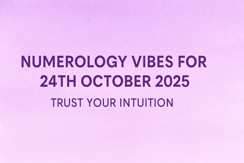 ✦ Cosmic Numerology Vibes for Friday, 24 October 2025&nbsp;✦