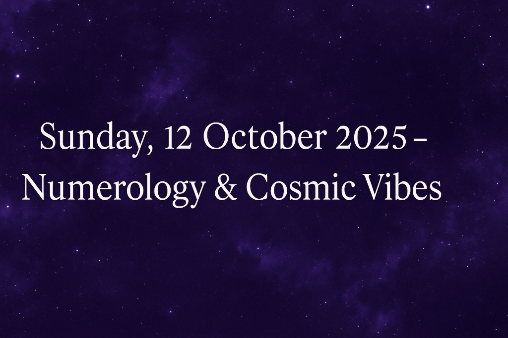 ✦ Sunday, 12 October 2025 — Numerology & Cosmic Vibes&nbsp;✦