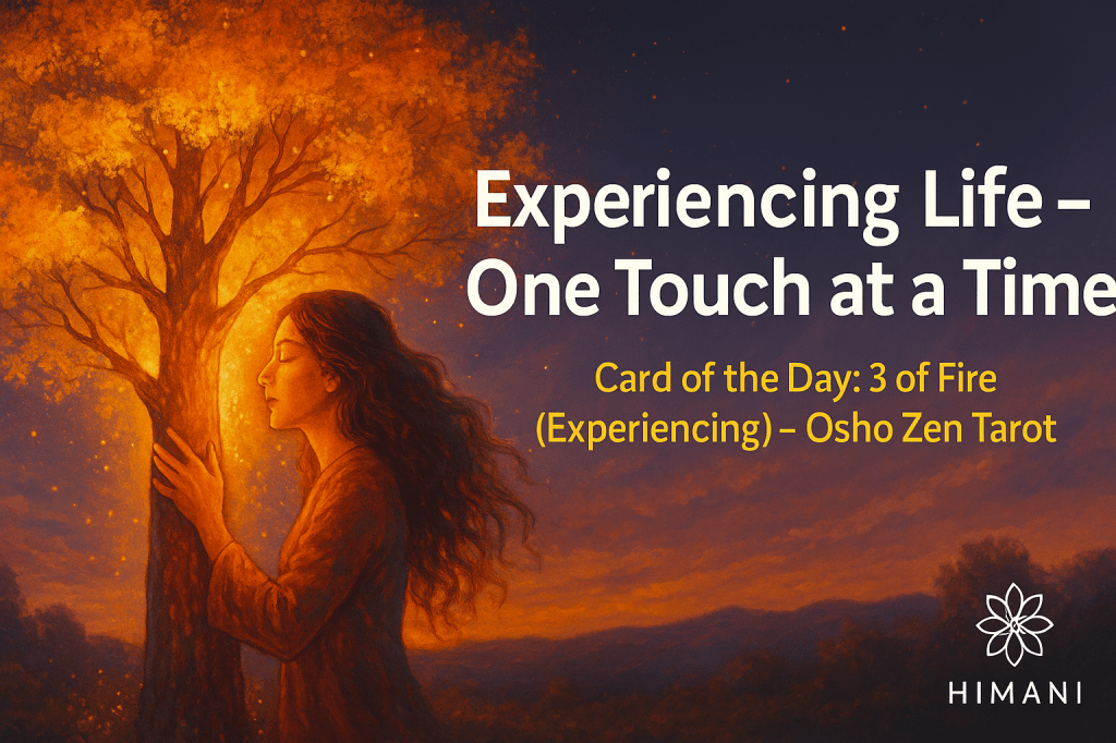 Tuesday, 28th October — Card of the Day Blog PostCard: 3 of Fire (Experiencing) — Osho Zen&nbsp;✦