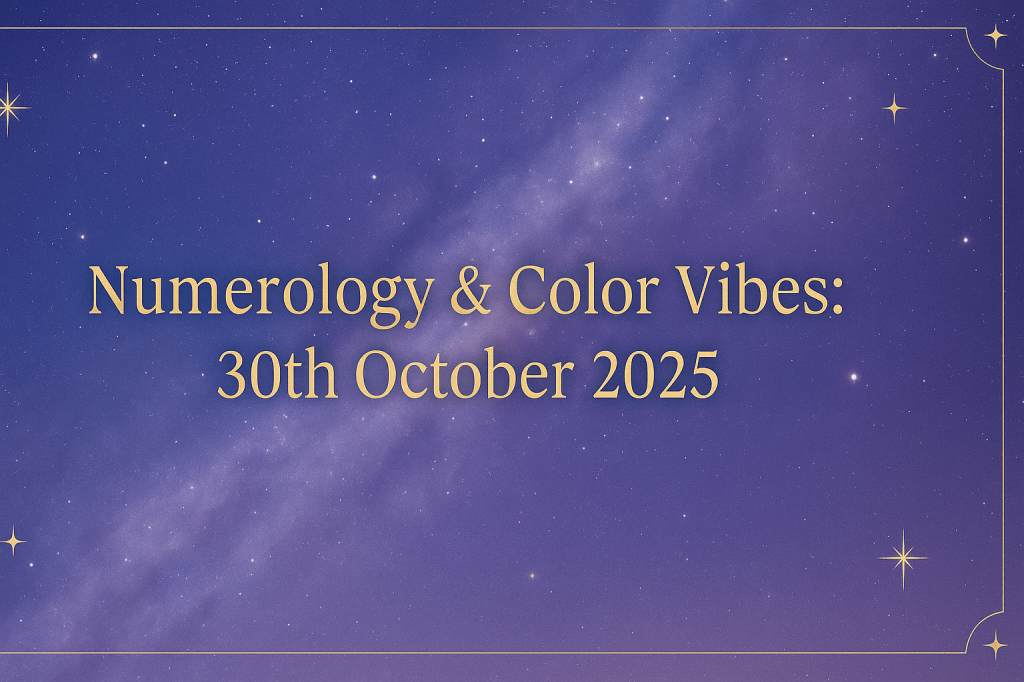 ✦ Numerology & Color Vibes: 30th October 2025&nbsp;✦