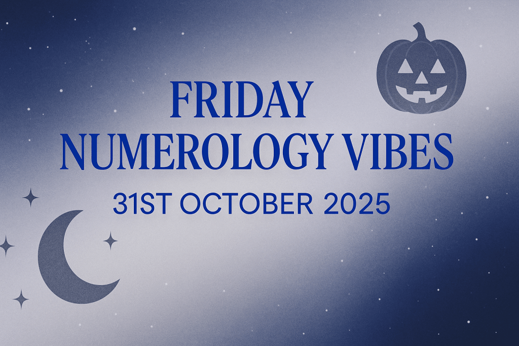 Numerology & Cosmic Energy for Friday, 31st October&nbsp;2025