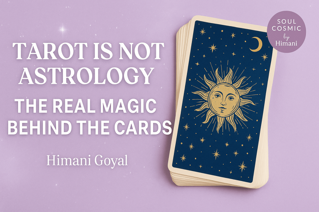 ✦ Tarot Is Not Astrology: The Real Magic Behind the Cards&nbsp;✦