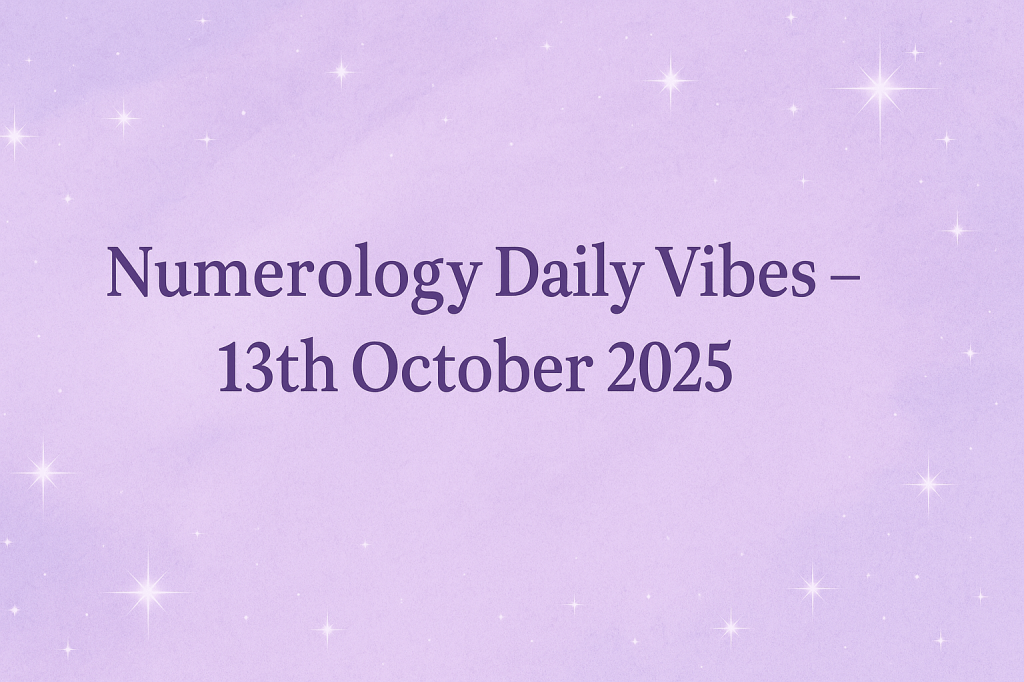 ✦ Numerology Daily Vibes – 13th October 2025&nbsp;✦