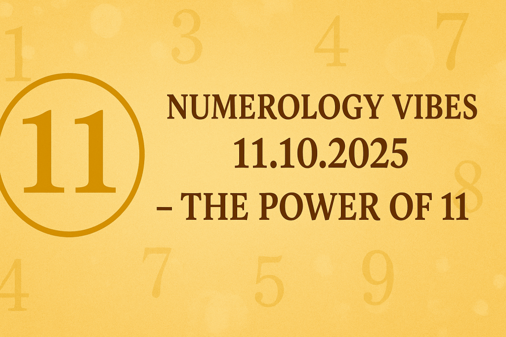 ✦ Numerology Vibes: 11.10.2025 — The Power of 11 & Influence on All Birth&nbsp;Numbers