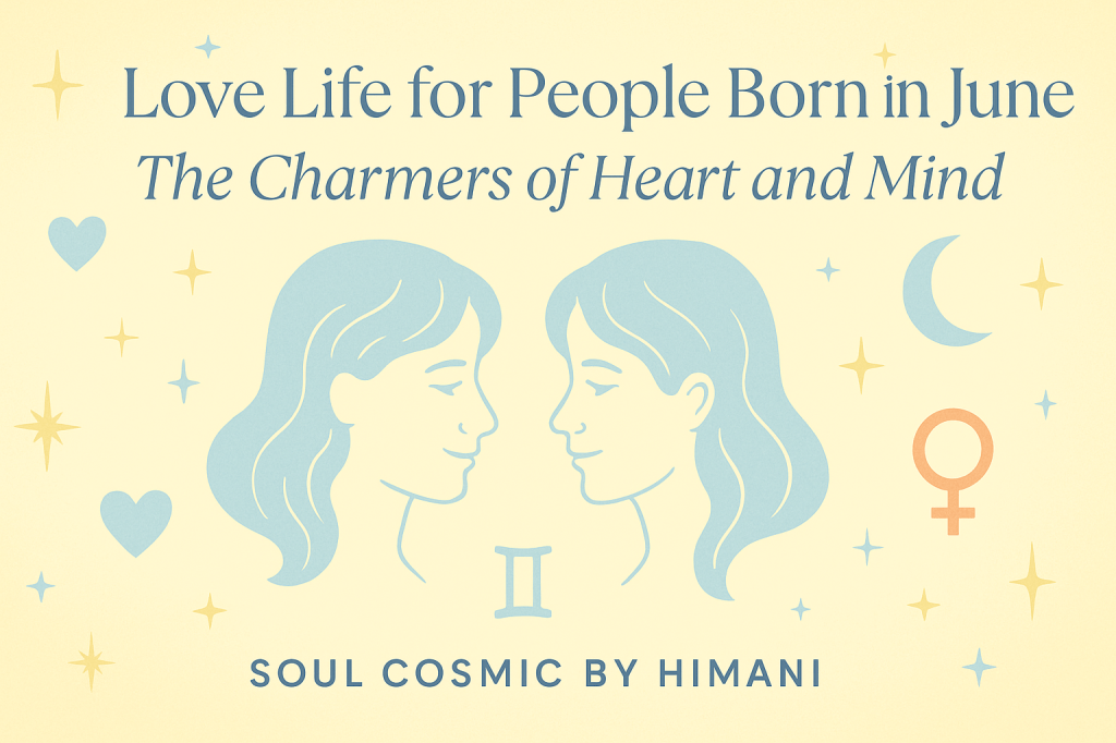 Love Life for People Born in June: The Charmers of Heart and&nbsp;Mind