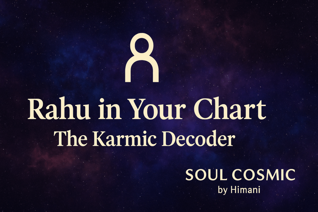 ✦ Rahu in Your Chart: The Karmic Decoder&nbsp;✦