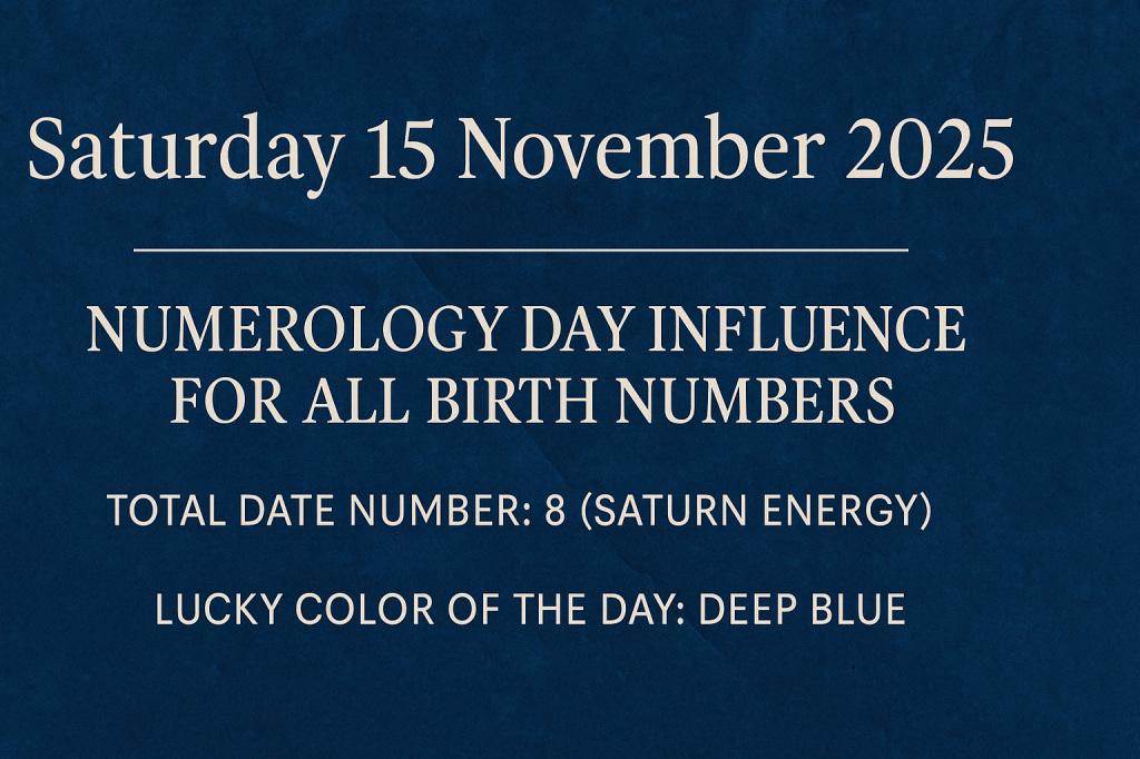 Saturday 15 November 2025 – Numerology Day Influence for All Birth&nbsp;Numbers
