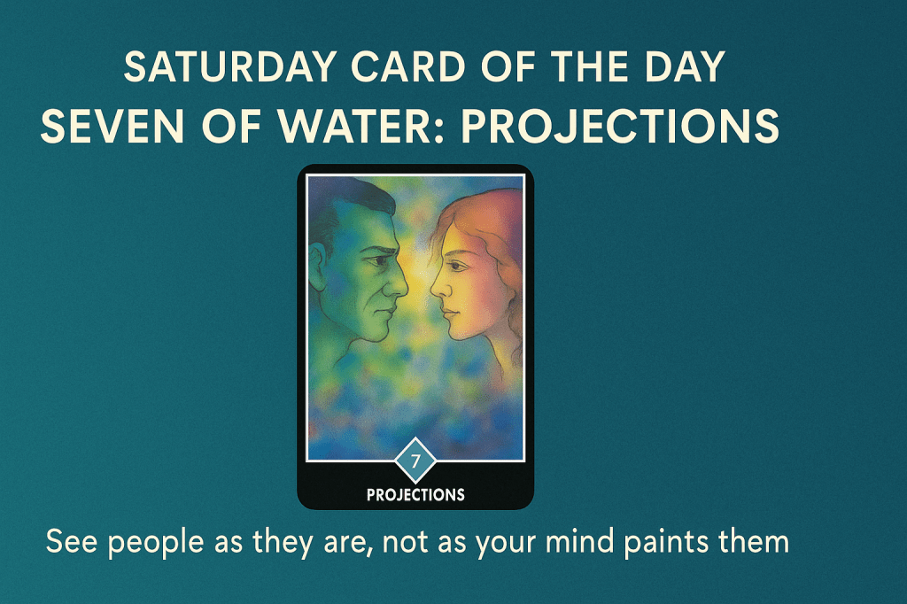 Saturday Card of the Day: Seven of Water —&nbsp;Projections