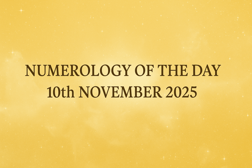 Numerology of the Day: Monday, 10th November 2025&nbsp;✦