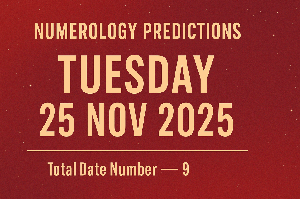 Numerology Predictions for Tuesday, 25 November&nbsp;2025