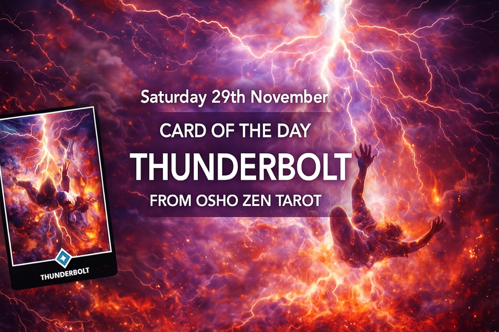 Saturday, 29th November 2025 – Card of the Day: Thunderbolt (Osho Zen&nbsp;Tarot)
