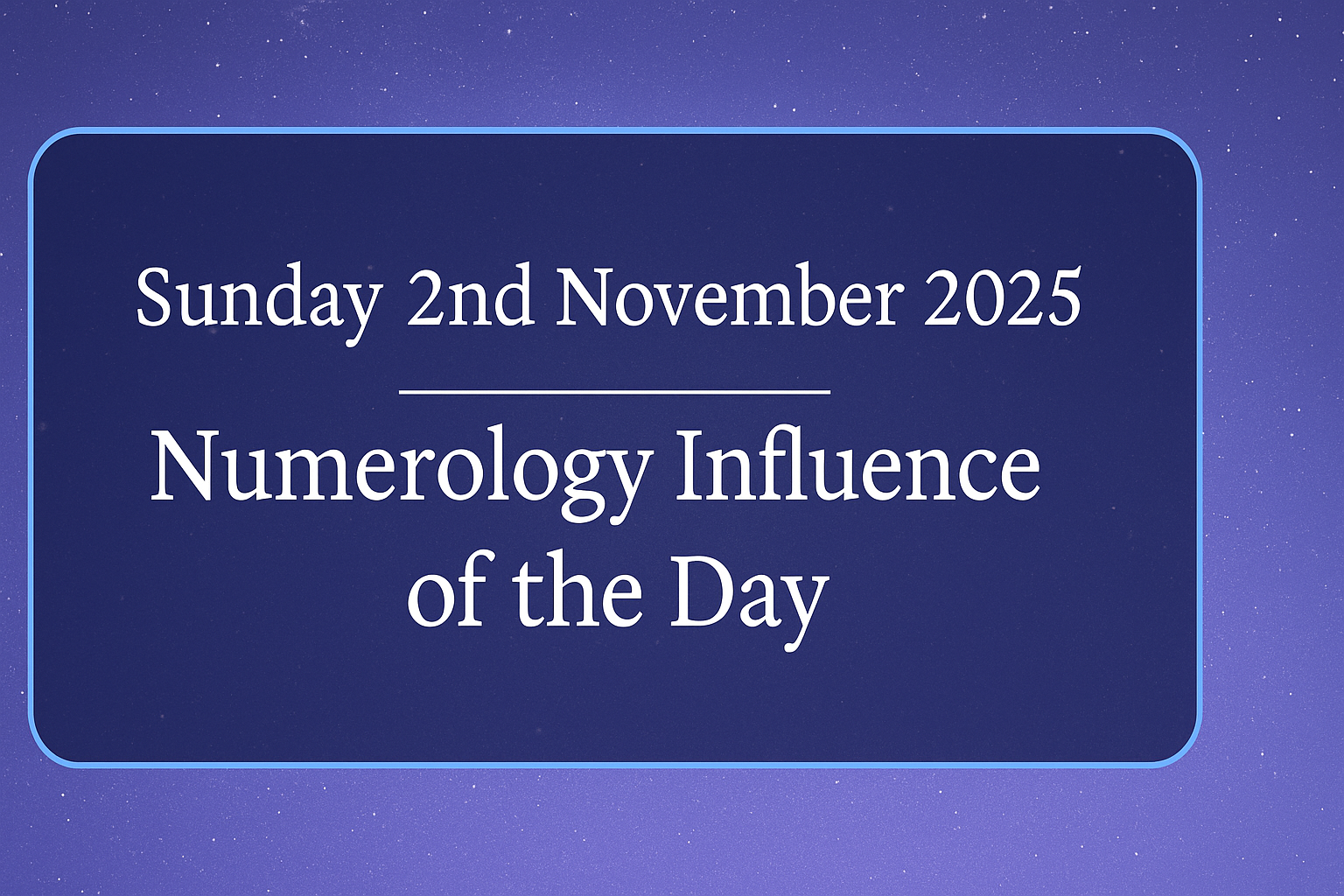 Sunday 2nd November 2025 – Numerology Influence of the Day ✦