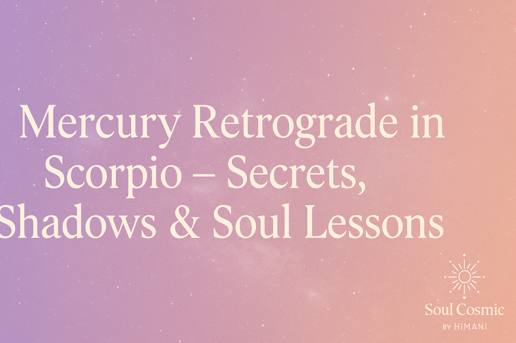 Mercury Retrograde in Scorpio (Anuradha Nakshatra): Secrets, Shadows & Soul Lessons&nbsp;✦