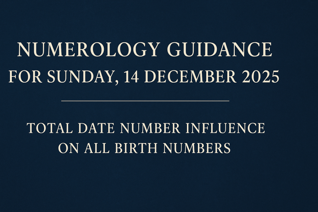 Numerology Guidance for Sunday, 14 December&nbsp;2025