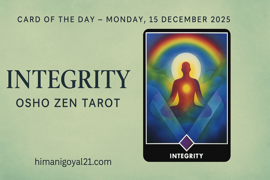 Card of the Day – Monday, 15 December 2025: Integrity (Osho Zen&nbsp;tarot)