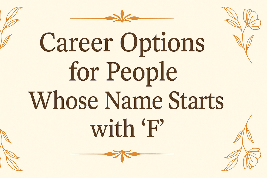 Career Options for People Whose Name Starts with&nbsp;‘F’
