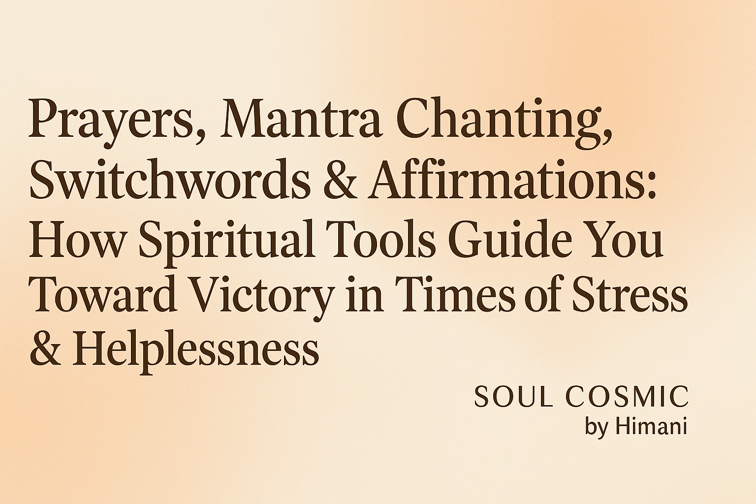 ✦ Prayers, Mantra Chanting, Switchwords & Affirmations:
