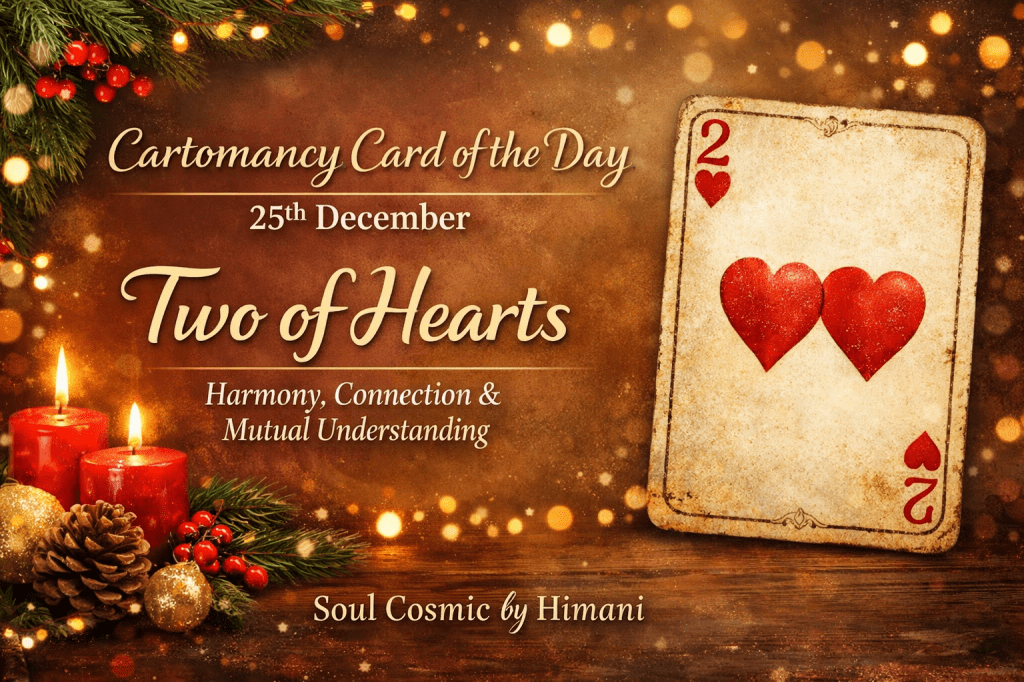 Cartomancy Card of the Day – 25th December- Two of Hearts: Harmony, Connection & Mutual Understanding
