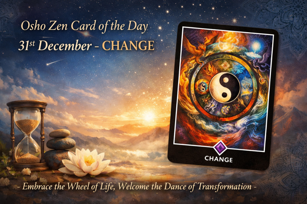 Osho Zen Card of the Day – Wednesday, 31st December;&nbsp;Change