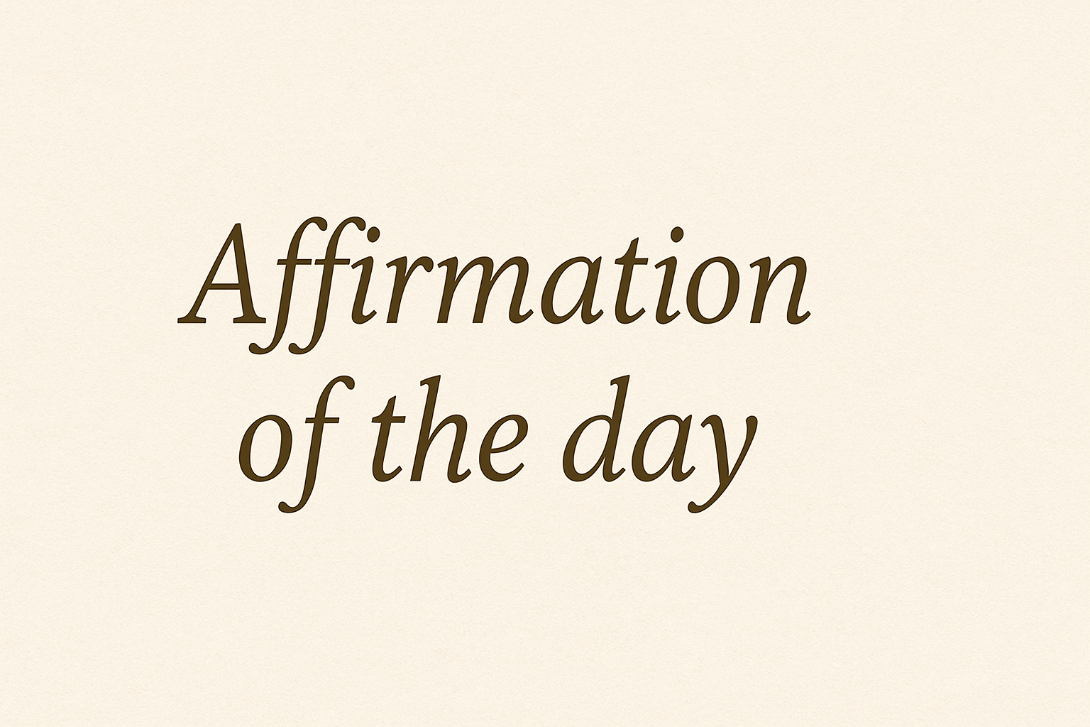 Affirmation of the day