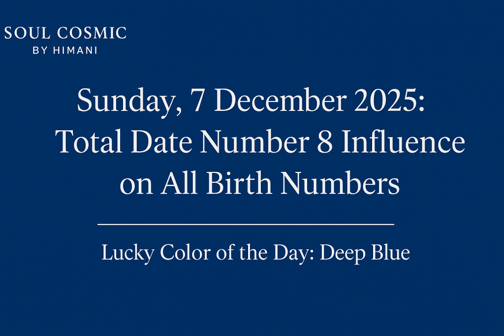 Sunday, 7 December 2025 – Total Date Number Influence on All Birth Numbers + Lucky Color of the&nbsp;Day