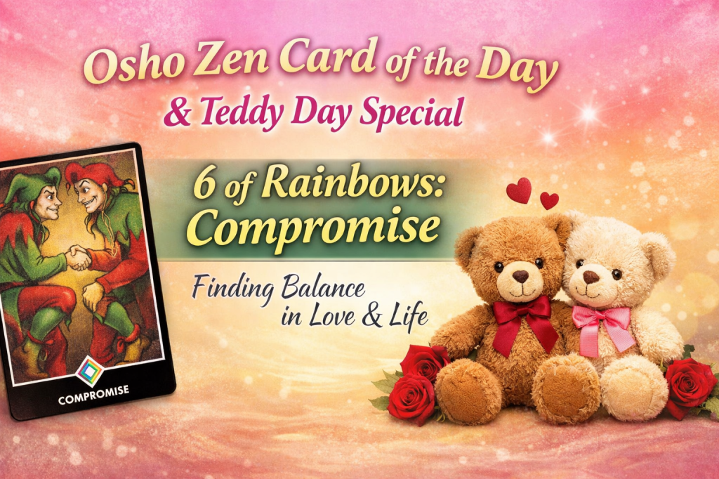 Tuesday, 10th February 2026 — Osho Zen Card of the Day & Teddy Day&nbsp;Special