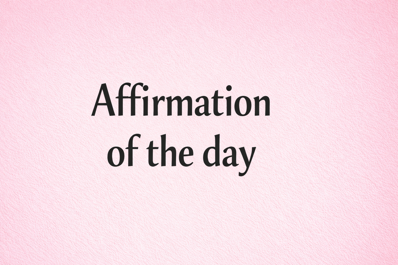 Affirmation of the day