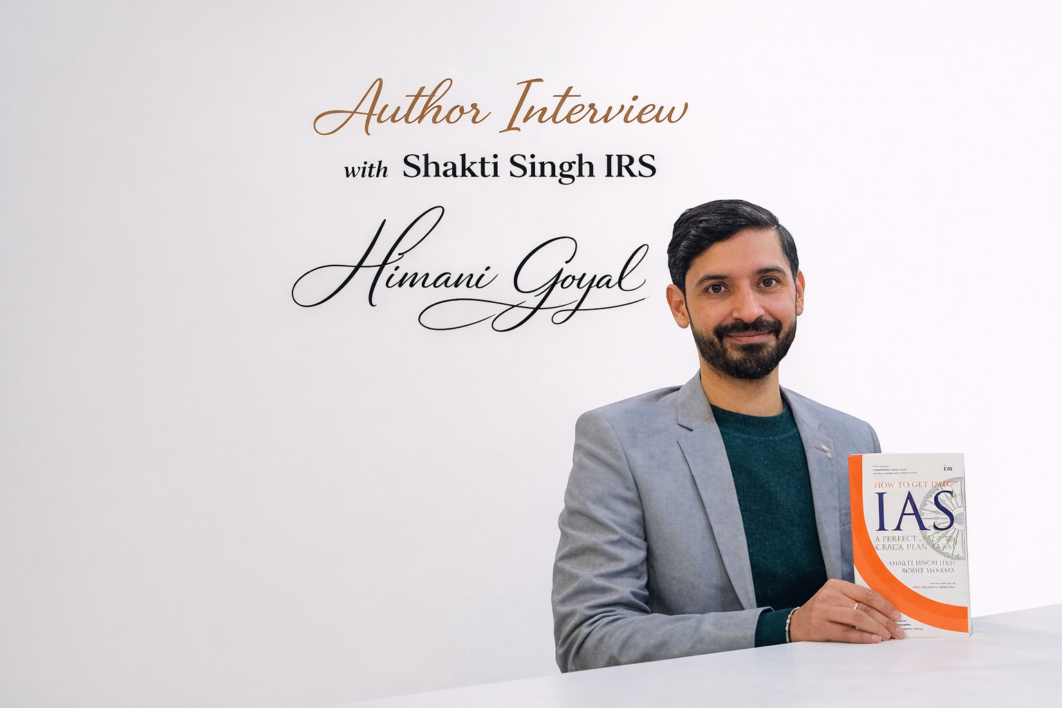 An Interview with Shakti Singh (IRS) on his educational-cum-motivational book –How to get into IAS