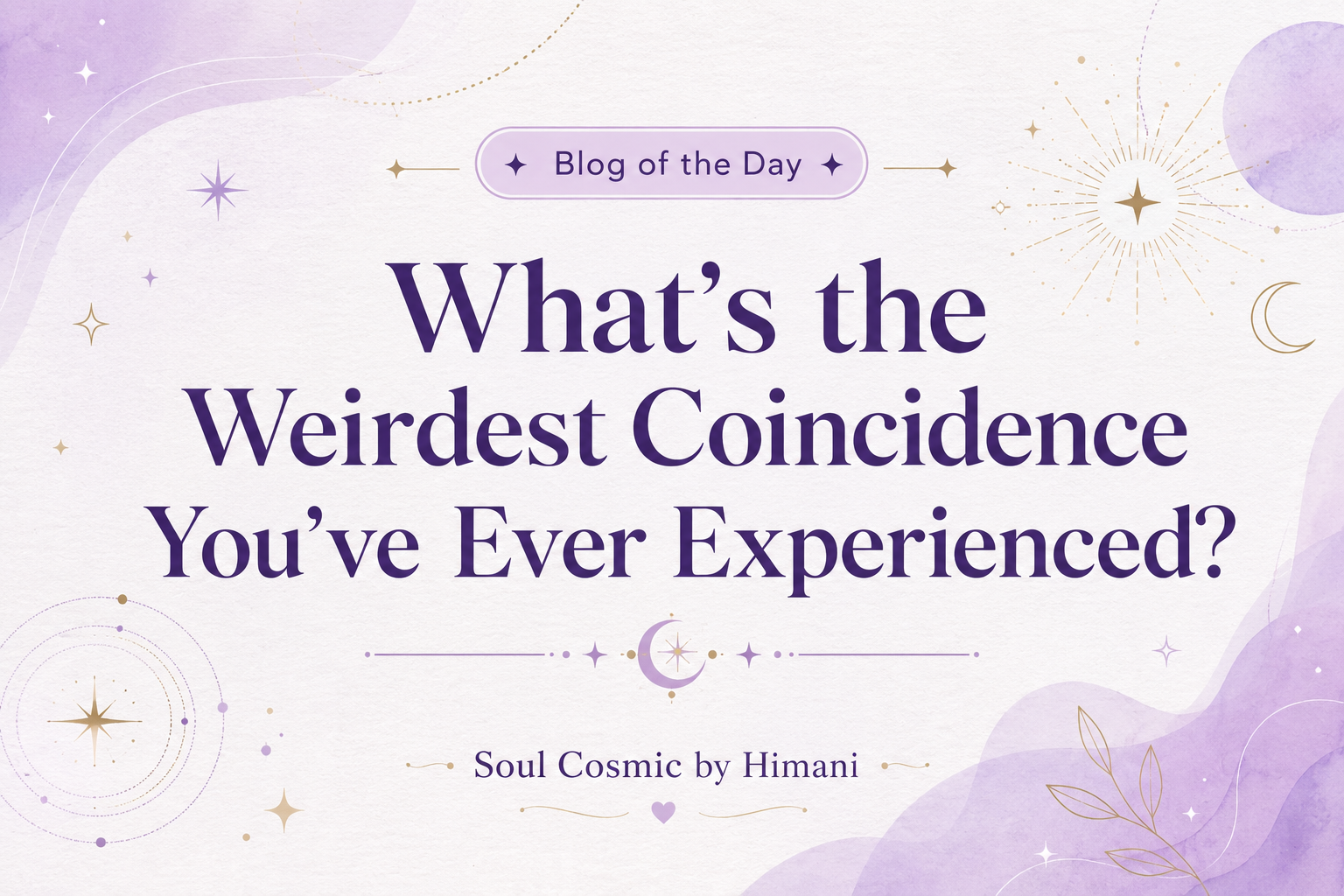 What’s the weirdest coincidence you’ve ever experienced?