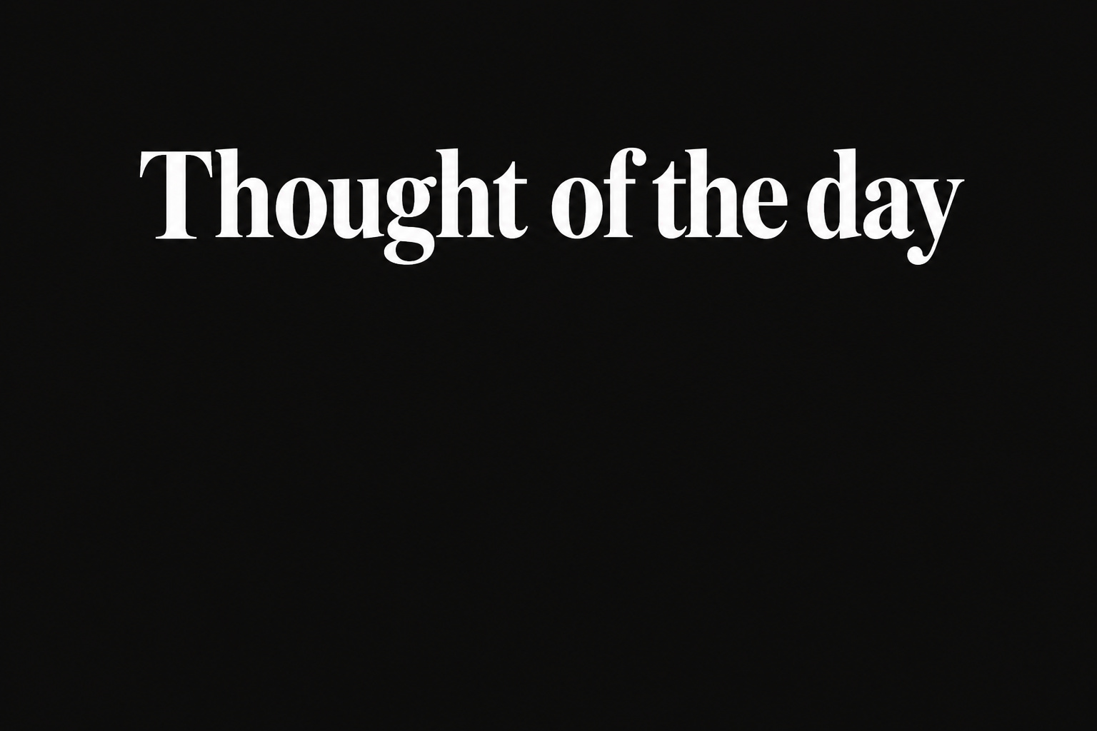 Thought of the day